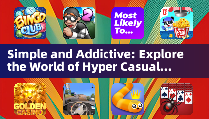 Simple and Addictive: Explore the World of Hyper Casual Games