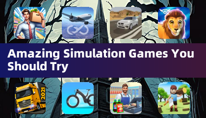 Amazing Simulation Games You Should Try