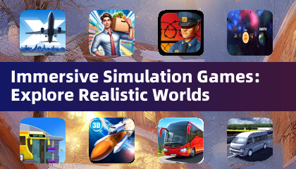 Immersive Simulation Games: Explore Realistic Worlds