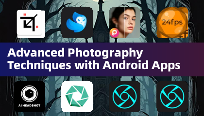 Advanced Photography Techniques with Android Apps