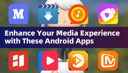 Enhance Your Media Experience with These Android Apps
