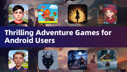 Thrilling Adventure Games for Android Users